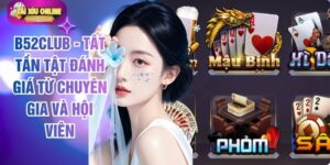 B52club - Tất Tần Tật Đánh Giá Từ Chuyên Gia Và Hội Viên