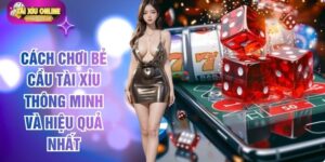 Cách Chơi Bẻ Cầu Tài Xỉu Thông Minh Và Hiệu Quả Nhất