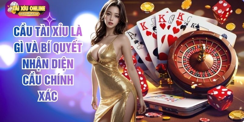 Cầu Tài Xỉu Là Gì Và Bí Quyết Nhận Diện Cầu Chính Xác