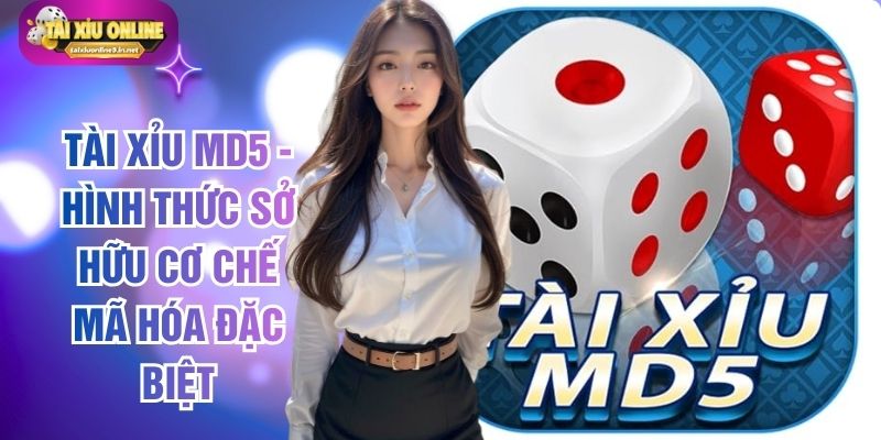 Tài Xỉu MD5 - Hình Thức Sở Hữu Cơ Chế Mã Hóa Đặc Biệt
