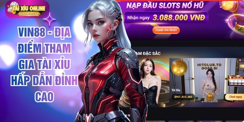 Vin88 - Địa Điểm Tham Gia Tài Xỉu Hấp Dẫn Đỉnh Cao
