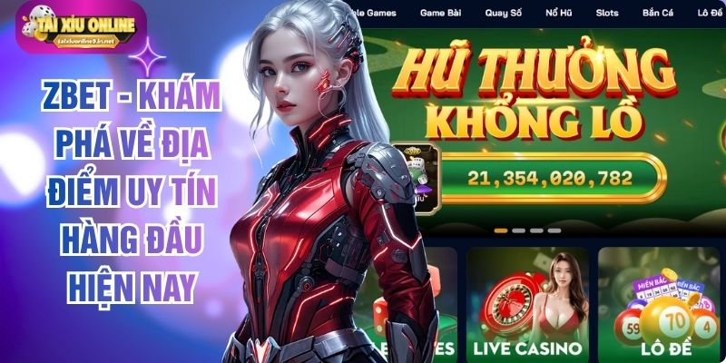 Zbet - Khám Phá Về Địa Điểm Uy Tín Hàng Đầu Hiện Nay